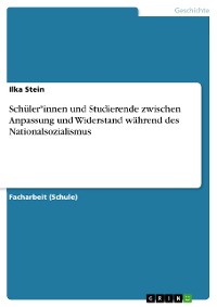 Cover Schüler*innen und Studierende zwischen Anpassung und Widerstand während des Nationalsozialismus