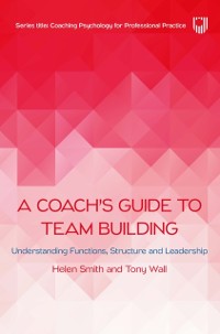 Cover Ebook: A Coach's Guide to Team Building: Understanding Functions, Structure and Leadership