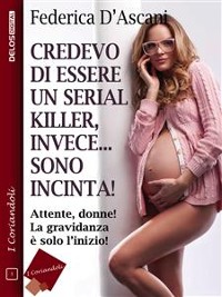 Cover Credevo di essere un serial killer, invece sono incinta!