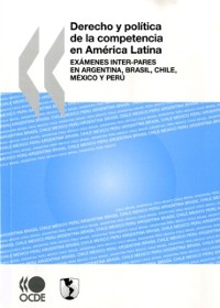Cover Derecho y política de la competencia en América Latina Exámenes inter-pares en Argentina, Brasil, Chile, México y Perú