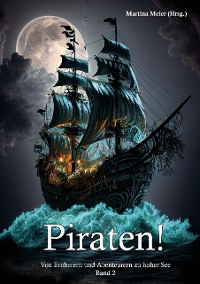Cover Piraten! Von Eroberern und Abenteurern zu hoher See Band 2