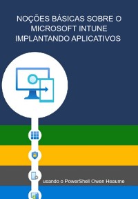 Cover Noções Básicas Sobre O Microsoft Intune Implantando Aplicativos Usando O Powershell Owen Heaume