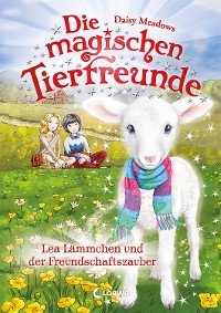 Cover Die magischen Tierfreunde (Band 13) - Lea Lämmchen und der Freundschaftszauber