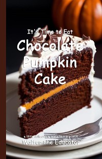 Cover It's Time to Eat Chocolate Pumpkin Cake