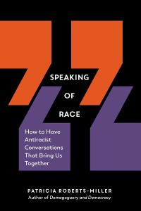 Cover Speaking of Race: How to Have Antiracist Conversations That Bring Us Together