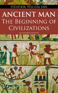 Cover Ancient Man – The Beginning of Civilizations (Illustrated Edition)