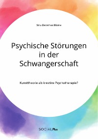 Cover Psychische Störungen in der Schwangerschaft. Kunsttheorie als kreative Psychotherapie?