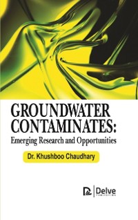 Cover Groundwater Contaminates: Emerging Research and Opportunities