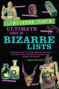 Cover Listverse.com's Ultimate Book of Bizarre Lists