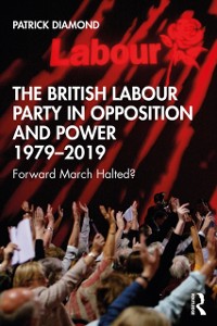 Cover British Labour Party in Opposition and Power 1979-2019