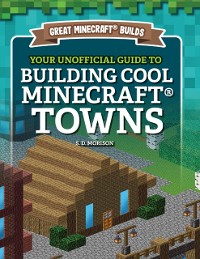 Cover Your Unofficial Guide to Building Cool Minecraft(R) Towns