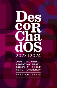 Cover Descorchados 2023 Guide to the wines of Argentina, Brazil, Bolivia, Chile, Peru & Uruguay