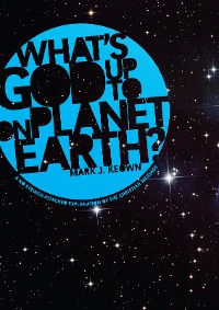 Cover What God’s Up To on Planet Earth?
