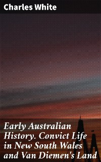 Cover Early Australian History. Convict Life in New South Wales and Van Diemen's Land