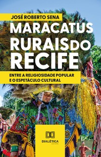 Cover Maracatus Rurais do Recife: entre a religiosidade popular e o espetáculo cultural