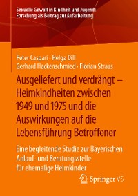 Cover Ausgeliefert und verdrängt – Heimkindheiten zwischen 1949 und 1975 und die Auswirkungen auf die Lebensführung Betroffener