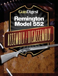 Cover Gun Digest Remington 552 Assembly/Disassembly Instructions