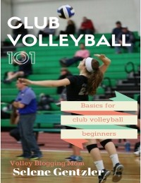 Cover Club Volleyball 101: Basics for Club Volleyball Beginners