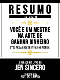 Cover Resumo Estendido - Você É Um Mestre Na Arte De Ganhar Dinheiro (You Are A Badass At Making Money) - Baseado No Livro De Jen Sincero