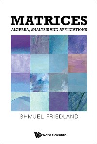 Cover MATRICES: ALGEBRA, ANALYSIS AND APPLICATIONS