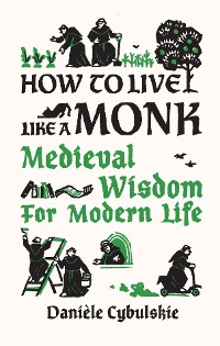 Cover How to Live Like a Monk: Medieval Wisdom for Modern Life