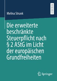 Cover Die erweiterte beschränkte Steuerpflicht nach § 2 AStG im Licht der europäischen Grundfreiheiten