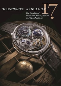 Cover Wristwatch Annual 2017: The Catalog of Producers, Prices, Models, and Specifications