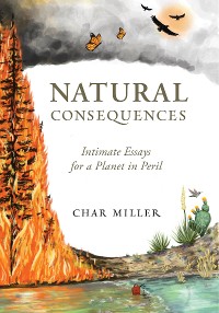 Cover Natural Consequences: Intimate Essays for a Planet in Peril