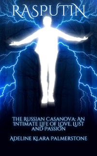 Cover Rasputin The Russian Casanova: An Intimate Life of Love, Lust and Passion