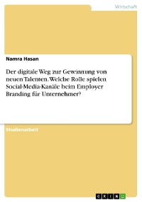 Cover Der digitale Weg zur Gewinnung von neuen Talenten. Welche Rolle spielen Social-Media-Kanäle beim Employer Branding für Unternehmer?