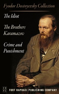 Cover The Fyodor Dostoyevsky Collection - The Idiot - Crime and Punishment - The Brothers Karamazov - Three Novels! - Unabridged