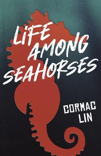 Cover Life Among Seahorses