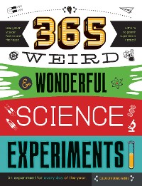 Cover 365 Weird & Wonderful Science Experiments
