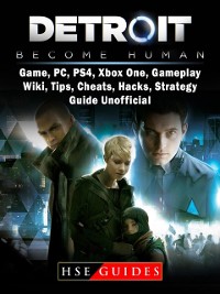 Cover Detroit Become Human Game, PC, PS4, Xbox One, Gameplay, Wiki, Tips, Cheats, Hacks, Strategy, Guide Unofficial