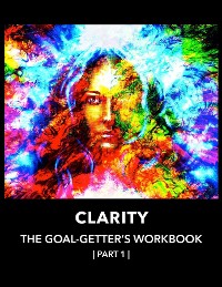 Cover Clarity  | The  Goal-Getter's  Workbook,  Part 1 | For Personal Growth, Confidence, Spirituality