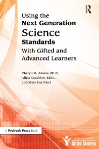 Cover Using the Next Generation Science Standards With Gifted and Advanced Learners