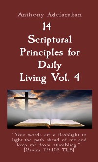 Cover 14  Scriptural Principles for Daily Living Vol. 4: "Your words are a flashlight to light the path ahead of me and keep me from stumbling."  [Psalm 119