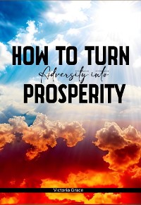 Cover HOW TO TURN ADVERSITY INTO PROSPERITY