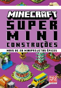 Cover Minecraft: Super miniconstruções | Guia oficial com mais de 20 miniprojetos épicos