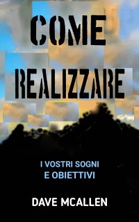 Cover Come Realizzare i Vostri Sogni e Obiettivi