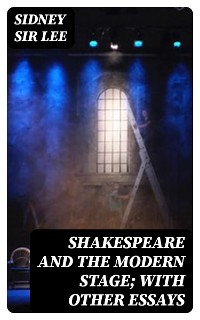 Cover Shakespeare and the Modern Stage; with Other Essays