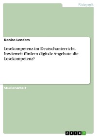 Cover Lesekompetenz im Deutschunterricht. Inwieweit fördern digitale Angebote die Lesekompetenz?