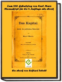 Cover Das Kapital - Band 1- Kritik der politischen Ökonomie - Buch 1 - Der Produktionsprozess des Kapitals- Ein Manuskript zur vierten Auflage mit Anmerkungen von Friedrich Engels als eBook zum 200. Geburtstag von Karl Marx