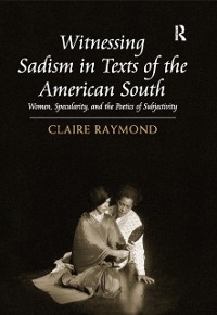 Cover Witnessing Sadism in Texts of the American South