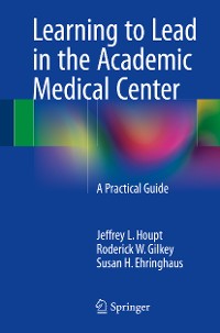 Cover Learning to Lead in the Academic Medical Center