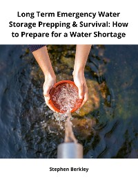 Cover Long Term Emergency Water Storage Prepping & Survival: How to Prepare for a Water Shortage