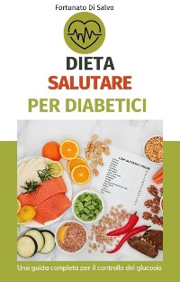 Cover Dieta salutare per diabetici: una guida completa per il controllo del glucosio
