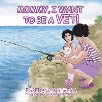 Cover Mommy, I Want to Be a Vet!