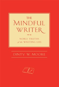 Cover The Mindful Writer : Noble Truths of the Writing Life