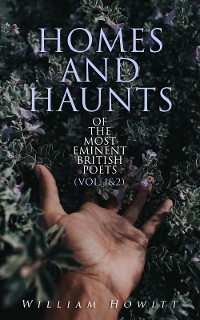 Cover Homes and Haunts of the Most Eminent British Poets (Vol. 1&2)